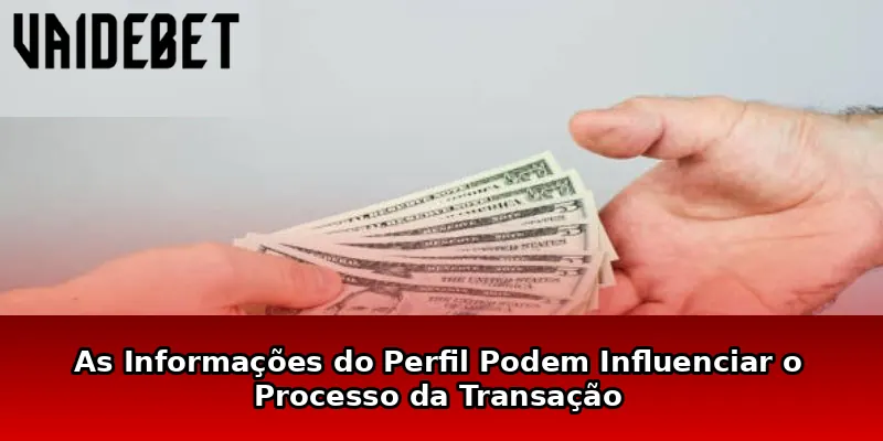 As Informações do Perfil Podem Influenciar o Processo da Transação
