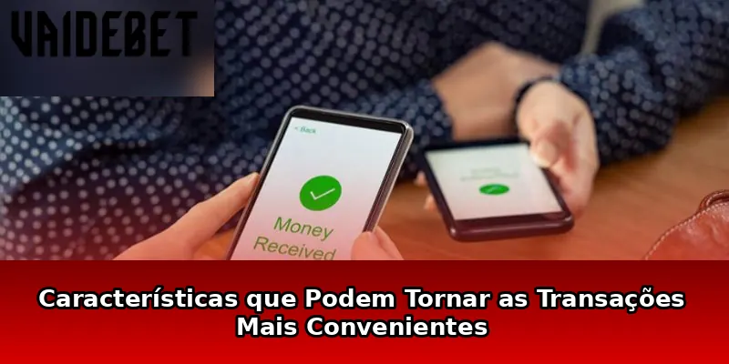 Características que Podem Tornar as Transações Mais Convenientes