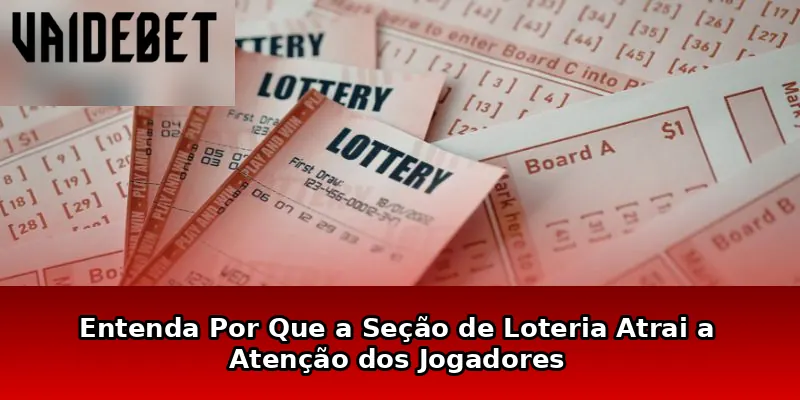 Entenda Por Que a Seção de Loteria Atrai a Atenção dos Jogadores