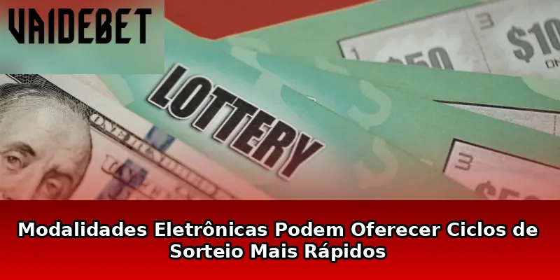Modalidades Eletrônicas Podem Oferecer Ciclos de Sorteio Mais Rápidos