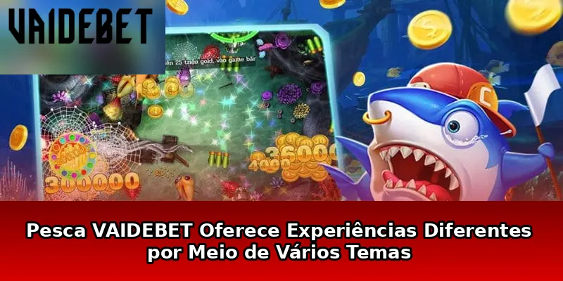 Pesca VAIDEBET Oferece Experiências Diferentes por Meio de Vários Temas