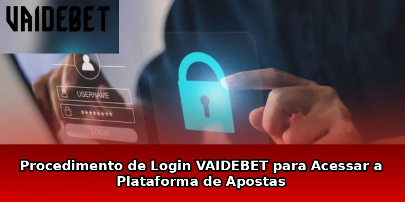 Procedimento de Login VAIDEBET para Acessar a Plataforma de Apostas