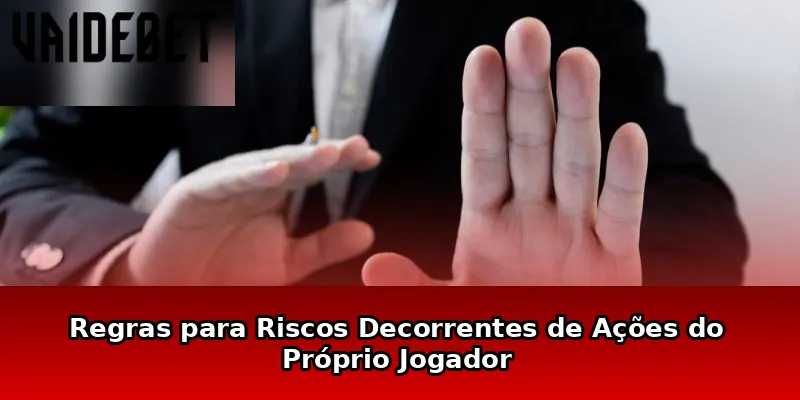 Regras para Riscos Decorrentes de Ações do Próprio Jogador