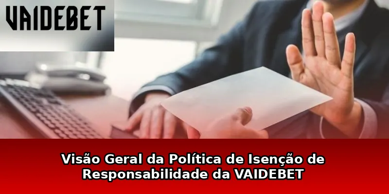 Visão Geral da Política de Isenção de Responsabilidade da VAIDEBET